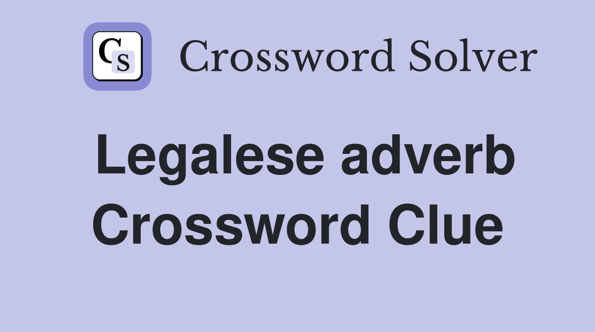 Legalese adverb Crossword Clue Answers Crossword Solver